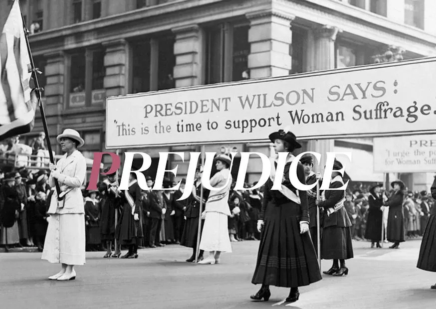 The word PREJUDICE set across a photograph of suffragettes marching past a banner reading “President Wilson says: this is the time to support Woman Suffrage”
